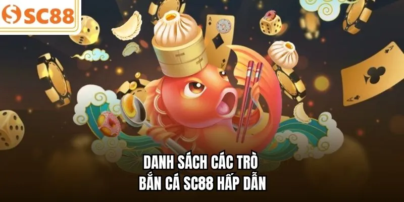 Danh sách các trò bắn cá SC88 hấp dẫn
