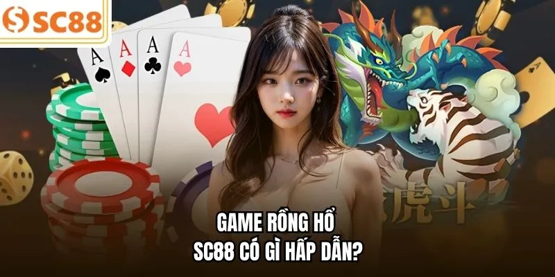 Game Rồng Hổ SC88 có gì hấp dẫn?