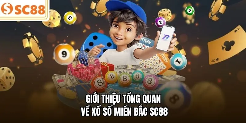 Giới thiệu tổng quan về xổ số miền bắc SC88