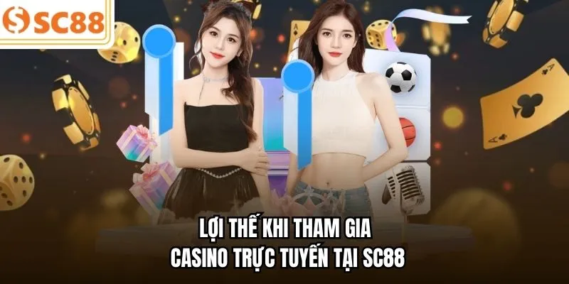 Lợi thế khi tham gia casino trực tuyến tại SC88