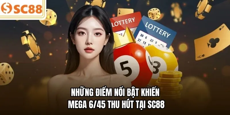 Những điểm nổi bật khiến Mega 6/45 thu hút tại SC88