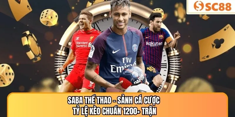 Saba Thể Thao – Sảnh Cá Cược Tỷ Lệ Kèo Chuẩn 1200+ Trận